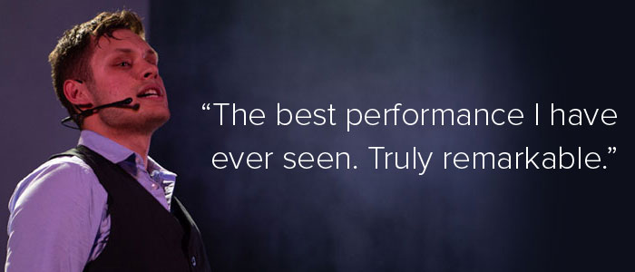 "The best performance I have ever seen. Truly remarkable."