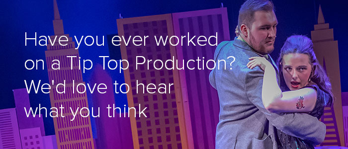 Have you ever worked on a Tip Top Production? We'd love to hear what you think